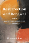 Resurrection and Renewal: Jesus and the Transformation of Creation Cover Image