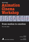 Animation Cinema Workshop: From Motion to Emotion By Robi Engler Cover Image