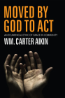 Moved by God to Act By Wm Carter Aikin Cover Image