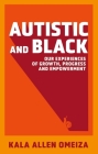 Autistic and Black: Our Experiences of Growth, Progress and Empowerment Cover Image