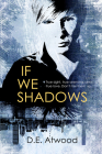 If We Shadows By D.E. Atwood Cover Image