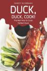 Duck, Duck, Cook!: The Best Way to Cook Perfect Duck By Nancy Silverman Cover Image