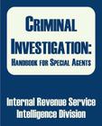 Criminal Investigation: Handbook for Special Agents By Internal Revenue Service, Intelligence Division Cover Image