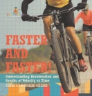Faster and Faster! Understanding Acceleration and Graphs of Velocity vs Time Grade 6-8 Physical Science Cover Image