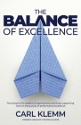 The Balance of Excellence: The blueprint for leaders of organisations and those supporting them in the pursuit of performance excellence By Carl Klemm Cover Image