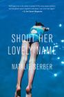 Shout Her Lovely Name By Natalie Serber Cover Image