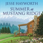 Summer at Mustang Ridge By Jesse Hayworth, Randye Kaye (Read by) Cover Image
