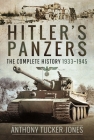 Hitler's Panzers: The Complete History 1933-1945 By Anthony Tucker-Jones Cover Image