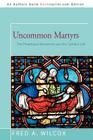 Uncommon Martyrs: The Plowshares Movement and the Catholic Left Cover Image