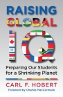 Raising Global IQ: Preparing Our Students for a Shrinking Planet By Carl Hobert Cover Image