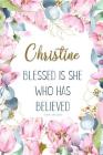 Christine: Blessed Is She Who Has Believed -Luke 1:45(asv): Personalized Christian Notebook for Women By Grace 4. Me Books Cover Image