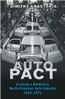 Auto Pact: Creating a Borderless North American Auto Industry, 1960-1971 By Dimitry Anastakis Cover Image
