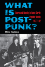 What Is Post-Punk?: Genre and Identity in Avant-Garde Popular Music, 1977-82 Cover Image