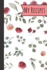 My Recipes: Red & Pink Roses Recipe Book Idea To Record Your Favourite Meals Perfect Mom GIfts 100 Entries By Wild Journals Cover Image