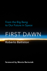 First Dawn: From the Big Bang to Our Future in Space Cover Image