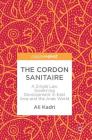 The Cordon Sanitaire: A Single Law Governing Development in East Asia and the Arab World By Ali Kadri Cover Image