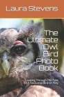The Ultimate Owl Bird Photo Book: Looking Through The Eyes Of A Nocturnal Bird Of Prey By Laura Stevens Cover Image