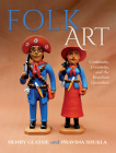 Folk Art: Continuity, Creativity, and the Brazilian Quotidian By Henry Glassie, Pravina Shukla Cover Image
