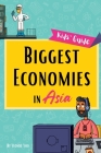 Biggest Economies in Asia: Little Explorers' Guide to Asia's Leading Industries and the Stories Behind Their Rise! Cover Image