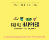 Kill All Happies By Rachel Cohn, Lauren Ezzo (Narrated by) Cover Image