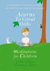 Acorns to Great Oaks: Meditations for Children Cover Image