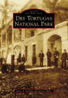 Dry Tortugas National Park (Images of America) By James a. Kushlan, Kirsten Hines Cover Image