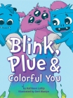 Blink, Plue & Colorful You: A story about gender expression and acceptance. Cover Image