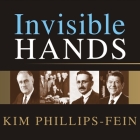 Invisible Hands: The Making of the Conservative Movement from the New Deal to Reagan By Kim Phillips-Fein, Lorna Raver (Read by) Cover Image