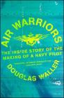 Air Warriors: The Inside Story of the Making of a Navy Pilot Cover Image