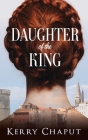 Daughter of the King By Kerry Chaput Cover Image