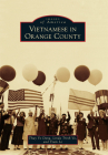 Vietnamese in Orange County (Images of America) By Thuy Vo Dang, Linda Trinh Vo, Tram Le Cover Image