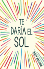 Te daria el sol / I'll Give You the Sun By Jandy Nelson Cover Image