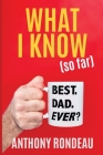 What I Know (So Far) By Anthony Rondeau Cover Image
