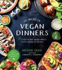 30-Minute Vegan Dinners: 75 Fast Plant-Based Meals You're Going to Crave! By Megan Sadd Cover Image