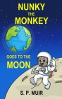 Nunky the Monkey Goes to the Moon By S. P. Muir Cover Image