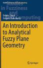 An Introduction to Analytical Fuzzy Plane Geometry (Studies in Fuzziness and Soft Computing #381) By Debdas Ghosh, Debjani Chakraborty Cover Image