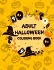 Adult Halloween Coloring Book: Halloween Coloring Books For Adults, Adult Coloring Books Mandalas To Color By Bobby Arguillo Cover Image