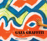 Gaza Graffiti: Messages of Love and Politics By Mia Gröndahl Cover Image