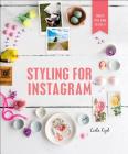 Styling for Instagram: What to Style and How to Style It By Leela Cyd Cover Image