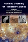 Machine Learning for Planetary Science By Joern Helbert (Editor), Mario D'Amore (Editor), Michael Aye (Editor) Cover Image
