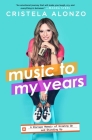 Music to My Years: A Mixtape Memoir of Growing Up and Standing Up By Cristela Alonzo Cover Image