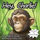 Hey, Charlie! By Donald W. Kruse, Donny Crank (Illustrator), Donna Douglas (Foreword by) Cover Image
