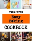 Easy Baking: Recipes and tips for baking cookies By Tara Perez Cover Image