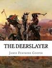 The Deerslayer: Or the First Warpath (1st Book of the Leatherstocking Tales) By James Fenimore Cooper Cover Image