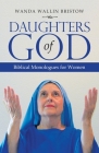 Daughters of God: Biblical Monologues for Women By Wanda Wallin Bristow Cover Image