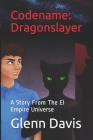 Codename: Dragonslayer: A Story From The El Empire Universe By Glenn Davis Cover Image