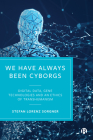 We Have Always Been Cyborgs: Digital Data, Gene Technologies, and an Ethics of Transhumanism By Stefan Lorenz Sorgner Cover Image