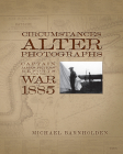 Circumstances Alter Photographs: Captain James Peters' Reports from the War of 1885 Cover Image