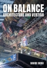 On Balance: Architecture and Vertigo By Davide Deriu Cover Image