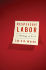 Responsive Labor: A Theology of Work By David H. Jensen Cover Image